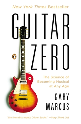 Guitar Zero: The Science of Becoming Musical at Any Age - Marcus, Gary
