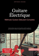Guitare lectrique: Mthode Guitare Dbutant Complte: Guide pratique avec accords guitare, partition guitare et exercices pour matriser la guitare rythmique et lectrique