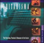 Guitarisma: The Charisma, Passion and Romance of the Guitar