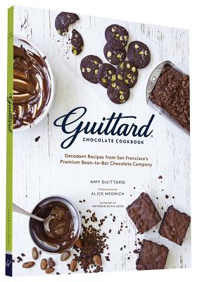 Guittard Chocolate Cookbook: Decadent Recipes from San Francisco's Premium Bean-To-Bar Chocolate Company - Guittard, Amy, and Medrich, Alice (Foreword by), and Achilleos, Antonis (Photographer)
