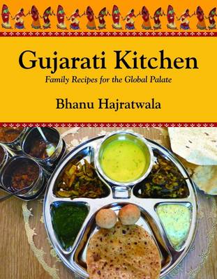 Gujarati Kitchen: Family Recipes for the Global Palate - Hajratwala, Bhanu