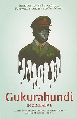 Gukurahundi in Zimbabwe: A Report on the Disturbances in Matebeleland and the Midlands, 1980-1988 - Catholic Commission for Justice and Peace in Zimbabwe, and Ncube, Pius (Foreword by), and Sisulu, Elinor (Introduction by)