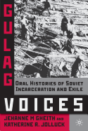 Gulag Voices: Oral Histories of Soviet Incarceration and Exile