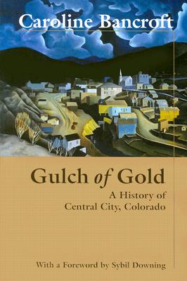 Gulch of Gold - Bancroft, Caroline, and Downing, Sybil (Introduction by)