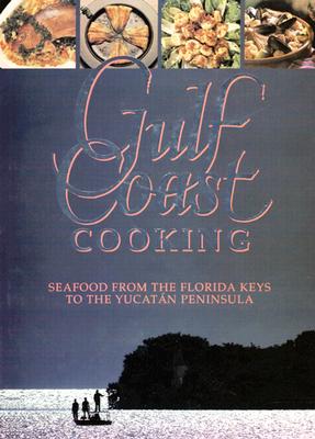 Gulf Coast Cooking: Seafood from the Florida Keys to the Yucatan Peninsula - Elverson, Virginia