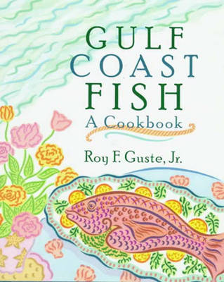 Gulf Coast Fish: A Cookbook - Guste, Roy F, Jr.