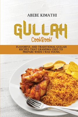 Gullah Cookbook: Flavorful and Traditional Gullah Recipes that Grandma Used to Prepare when I Was Young - Kimathi, Abebe