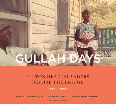 Gullah Days: Hilton Head Islanders Before the Bridge 1861-1956 - Barnwell, Thomas C, Jr., and Campbell, Emory Shaw, and Grant, Carolyn
