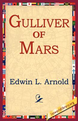 Gulliver of Mars - Arnold, Edwin Lester Linden, and 1st World Library (Editor), and 1stworld Library (Editor)