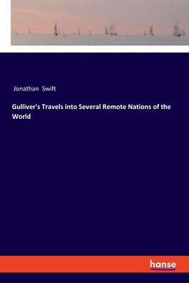 Gulliver's Travels into Several Remote Nations of the World - Swift, Jonathan