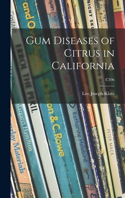 Gum Diseases of Citrus in California; C396 - Klotz, Leo Joseph 1895-1984