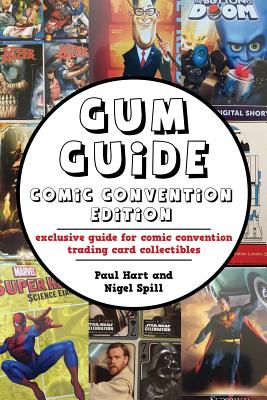 Gum Guide - Comic Convention Edition: exclusive guide for comic convention trading card collectibles - Hart, Paul, and Spill, Karen, and Spill, Nigel