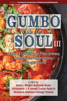 Gumbo for the Soul III: Males of Color Share Their Stories, Meditations, Affirmations, and Inspirations - Wright, Brian L. (Editor), and Bryan, Nathaniel (Editor), and Sewell, Christopher J.P. (Editor)
