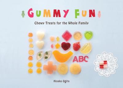 Gummy Fun: Chewy Treats for the Whole Family - Ogita, Hisako