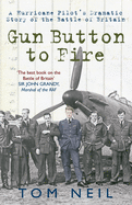 Gun Button to Fire: A Hurricane Pilot's Dramatic Story of the Battle of Britain