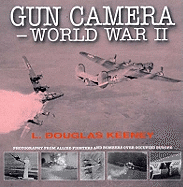 Gun Camera Footage of World War II: Photography from Allied Fighters and Bombers Over Occupied Europe
