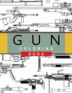 Gun Coloring Book: Adult Coloring Book for Grown-Ups