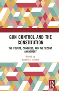 Gun Control and the Constitution: The Courts, Congress, and the Second Amendment