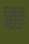 Gun Control Is When You Want To Buy Two Guns, But You Only Buy One: Target Range Shooting Log