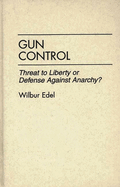 Gun Control: Threat to Liberty or Defense Against Anarchy?