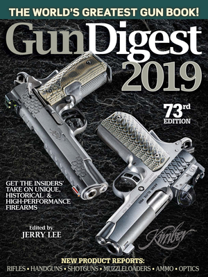 Gun Digest 2019, 73rd Edition: The World's Greatest Gun Book! - Lee, Jerry (Editor)