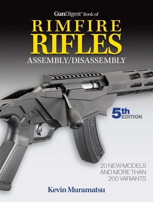 Gun Digest Book of Rimfire Rifles Assembly/Disassembly, 5th Edition - Muramatsu, Kevin (Original Author)