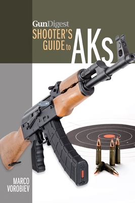 Gun Digest Shooter's Guide to AKs - Vorobiev, Marco