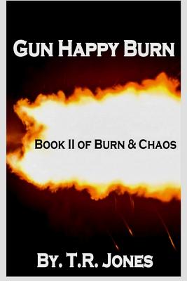 Gun Happy Burn - Jones, T R