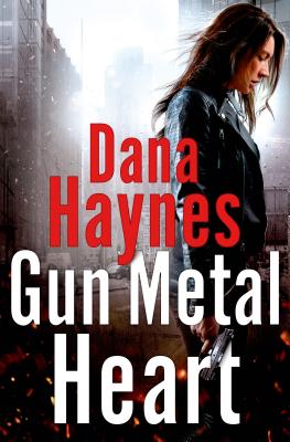 Gun Metal Heart: A Daria Gibron Thriller - Haynes, Dana