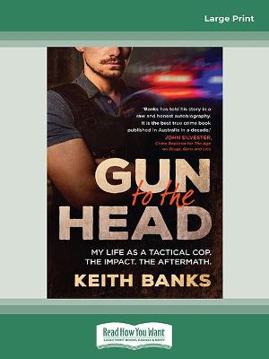 Gun to the Head: My life as a tactical cop. The impact. The aftermath. - Banks, Keith