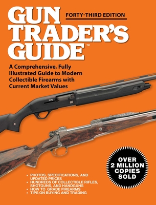 Gun Trader's Guide - Forty-Third Edition: A Comprehensive, Fully Illustrated Guide to Modern Collectible Firearms with Current Market Values - Sadowski, Robert A