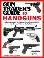 Gun Trader's Guide to Handguns: A Comprehensive, Fully Illustrated Reference for Modern Handguns with Current Market Values
