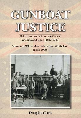 Gunboat Justice: White Man, White Gun - Clark, Douglas