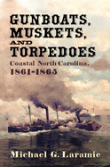 Gunboats, Muskets, and Torpedoes: Coastal North Carolina, 1861-1865