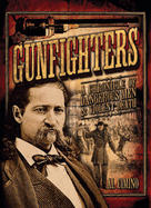 Gunfighters: A Chronicle of Dangerous Men & Violent Death