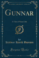 Gunnar: A Tale of Norse Life (Classic Reprint)