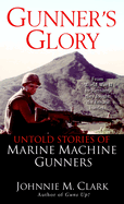 Gunner's Glory: Untold Stories of Marine Machine Gunners