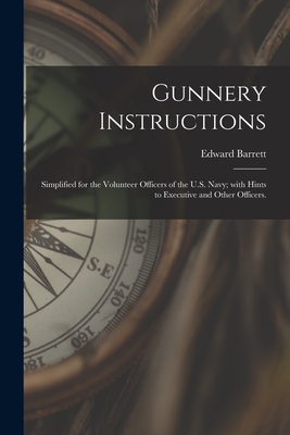 Gunnery Instructions: Simplified for the Volunteer Officers of the U.S. Navy; With Hints to Executive and Other Officers. - Barrett, Edward 1828-1880