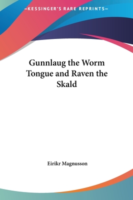 Gunnlaug the Worm Tongue and Raven the Skald - Magnusson, Eirikr