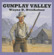 Gunplay Valley - Overholser, Wayne D, and Harding, Jeff (Read by)