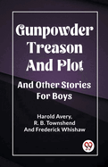 Gunpowder Treason And Plot And Other Stories For Boys