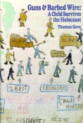 Guns and Barbed Wire: A Child Survives the Holocaust - Geve, Thomas