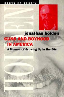 Guns and Boyhood in America: A Memoir of Growing Up in the 50s - Holden, Jonathan