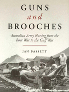 Guns and Brooches: Australian Army Nursing from the Boer War to the Gulf War