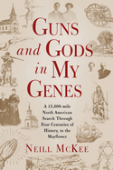 Guns and Gods in My Genes: A 15,000-mile North American search through four centuries of history, to the Mayflower