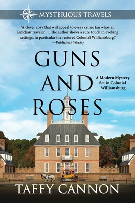 Guns and Roses: A Modern Mystery Set in Colonial Williamsburg - Cannon, Taffy