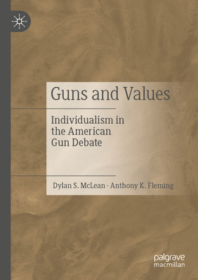 Guns and Values: Individualism in the American Gun Debate - McLean, Dylan S., and Fleming, Anthony K.