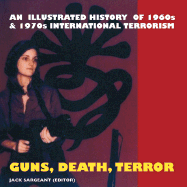 Guns, Death, Terror: 1960s & 1970s Revolutionaries, Urban Guerrillas and Terrorists - Sargeant, Jack (Editor)