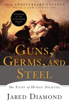 Guns, Germs, and Steel: The Fates of Human Societies - Diamond, Jared