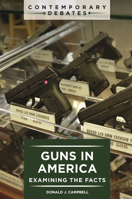 Guns in America: Examining the Facts - Campbell, Donald J